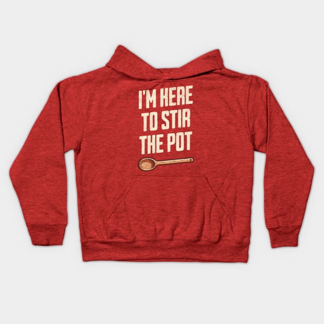"I'm Here to Stir the Pot" - Quirky Kitchen Humor TroubleMaker Kids Hoodie by Lunatic Bear